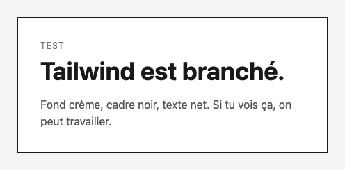 Le résultat attendu : un cadre noir sur fond crème avec le texte « Test », le titre « Tailwind est branché. » et un paragraphe explicatif